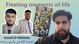 Fleeting moments of Life Graveside of Ismail Ur Rehman  Reflections Duas [upl. by Bilek]