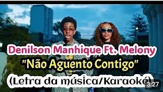 Denilson Manhique ft Melony  Não aguento Contigo LETRA Karaoke [upl. by Aronoff]