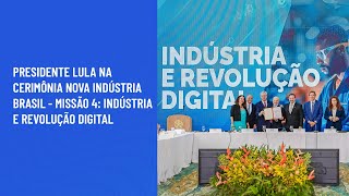 Presidente Lula na cerimônia Nova Indústria Brasil  Missão 4 Indústria e Revolução Digital [upl. by Enaira]