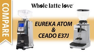 Compare Eureka Atom amp Ceado E37J Coffee Grinders [upl. by Etnod]