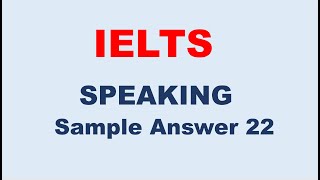 IELTS Speaking Test Sample Answer 22 [upl. by Acirred193]