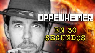 OPPENHEIMER EN 30 SEGUNDOS [upl. by Nylrem]