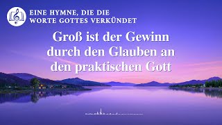 Groß ist der Gewinn durch den Glauben an den praktischen Gott  Christliches Lied [upl. by Yatnahs]