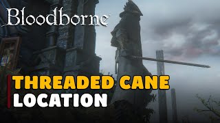 Bloodborne Threaded Cane Location [upl. by Lachance]