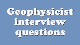 Geophysicist interview questions [upl. by Rintoul]