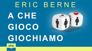 A che gioco giochiamo Psicologia delle relazioni umane Games People Play Eric Berne Audiolibro [upl. by Sirapal]