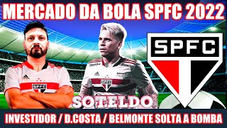 MERCADO DA BOLA SPFC 2022  INVESTIDOR BELMONTE SOLTOU A BOMBA  DCOSTA E [upl. by Haze418]