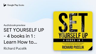 SET YOURSELF UP  4 books in 1  Learn How to… by Richard Pucelik · Audiobook preview [upl. by Dadinirt385]