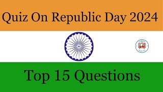 Republic Day Quiz 2024  Top 15 Questions  Part2 [upl. by Leruj]