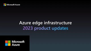 What’s new for Azure edge infrastructure in 2023 [upl. by Malory]