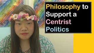 We Need to Develop the Philosophy to Support a Centrist Politics  New Centrist View [upl. by Aicnom]