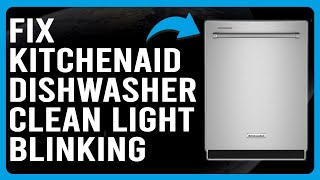 Fix KitchenAid Dishwasher Clean Light Blinking Why KitchenAid Dishwasher Clean Light Flashing [upl. by Yleen]