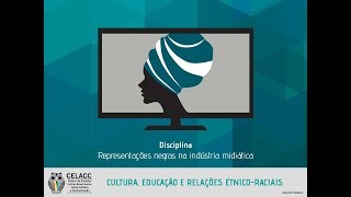 Representações Negras na Indústria Midiática  Cultura Educação e Relações ÉtnicoRaciais [upl. by Ahsimaj]