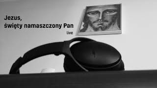 Jezus Święty namaszczony Pan live [upl. by Aseram]