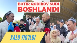 TEZKOR BOTIR QODIROV SUDI BOSHLANDI XALQ XONANDANI ORAB OLDI BOTIR QODIROV SUDI HAQIDA [upl. by Danell]