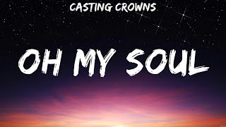 Oh My Soul  Casting Crowns Lyrics  Oceans God of All My Days Give Thanks [upl. by Gisele]