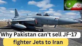 Why Pakistan Cant Sell JF17 Fighter Jets to Iran  IranPakistan Military Relations Explained [upl. by Whitver633]