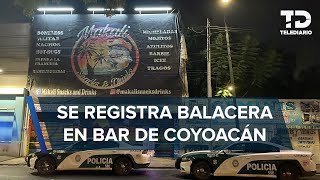 Balacera en bar ‘Makali’ Coyoacán hay al menos dos muertos y tres menores heridos [upl. by Acimahs]