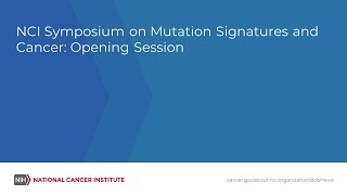 NCI Symposium on Mutation Signatures and Cancer Opening Session [upl. by Aciretal]