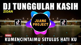 DJ TUNGGU LAH KASIH  KUMENCINTAIMU SETULUS HATI KU REMIX TIKTOK VIRAL TERBARU 2022  ZIDAN [upl. by Lorelie]