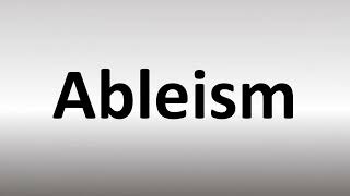 How to Pronounce Ableism [upl. by Aicirpac]