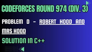 Codeforces Round 974 Problem D Robert Hood and Mrs Hood Full Solution In C [upl. by Leemaj]