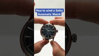 How to Wind a Seiko Automatic Watch seiko [upl. by Mcneely]