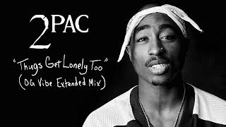 2Pac quotThugs Get Lonely Tooquot OG Vibe Extended Mix [upl. by Isaacs550]