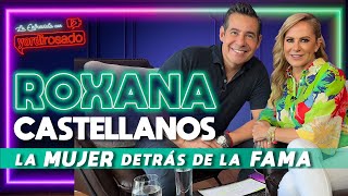 ROXANA CASTELLANOS la MUJER detrás de la FAMA  La entrevista con Yordi Rosado [upl. by Stanly642]