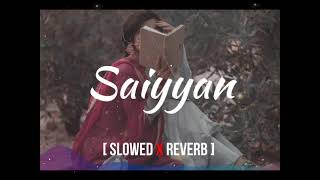 Saiyyan  Kailash Kher  SlowedReverb  Slowed Ninja 🥷 [upl. by Danialah311]