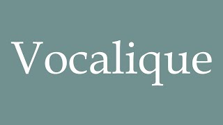 How to Pronounce Vocalique Vocalic Correctly in French [upl. by Larimore]