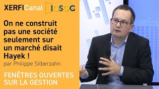 On ne construit pas une société seulement sur un marché disait Hayek  Philippe Silberzahn [upl. by Misa]