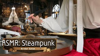 🛠️✨ ASMR The Steampunk Bridal Boutique 💍⚙️🕰️ featuring The Sensory Seamstress 👗⚙️💫 [upl. by Oesile347]