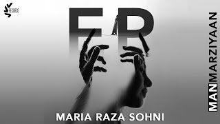 MANMARZIYAAN  EP  MARIA RAZA SOHNI  OFFICIAL VIDEO [upl. by Pinto]