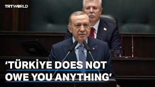 President Erdogan Türkiye does not owe you anything [upl. by Gerty]