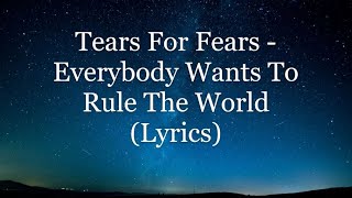 Tears For Fears  Everybody Wants To Rule The World Lyrics HD [upl. by Ayotyal3]