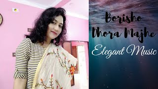 Borisho Dhora Majhe  Bengali Song Cover  Elegant Music [upl. by Pip]