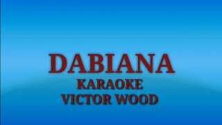 Dabiana karaoke by victor wood [upl. by Micheline]