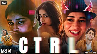 CTRL Full Movie  Ananya Panday  Vihaan Samat  Suchita Trivedi  Kamakshi Bhat  Review amp Facts [upl. by Animehliw]