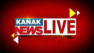 Kanak News Live 247  Latest News Updates  National News Update  Odia News Update  Kanak News [upl. by Evin]