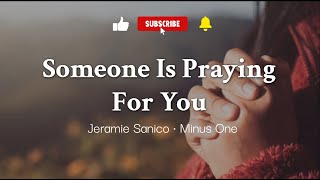 Someone Is Praying For You • Jeramie Sanico • Minus One [upl. by Blackwell]