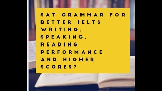 Mastering SAT Grammar for RealLife Success Boost Your IELTS Writing amp Speaking Skills [upl. by Rihaz]