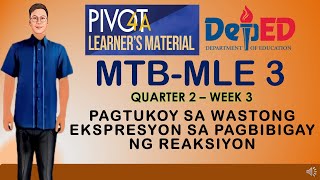 MTBMLE 3  QUARTER 2  WEEK 3  PAGTUKOY SA WASTONG EKSPRESYON SA PAGBIBIGAY NG REAKSIYON [upl. by Akiehs]