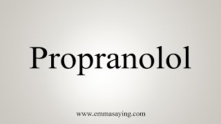 How To Say Propranolol [upl. by Meeker98]