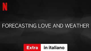 Previsioni damore Stagione 1 Extra  Trailer in italiano  Netflix [upl. by Aseiram]