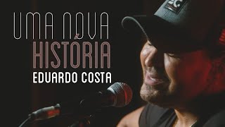 UMA NOVA HISTÓRIA  Eduardo Costa [upl. by Cristin827]