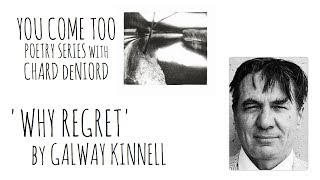 Why Regret by Galway Kinnell You Come Too Poetry Series [upl. by Ytak]