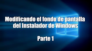 Modificar el Fondo de pantalla del instalador de Windows  Parte 1 [upl. by Lai591]