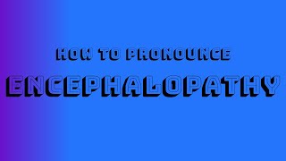 How to Pronounce Encephalopathy [upl. by Elleimac]