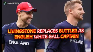 LIVINGSTONE REPLACES BUTTLER AS ENGLISH WHITEBALL CAPTAIN  Goonj Sports [upl. by Alfons627]